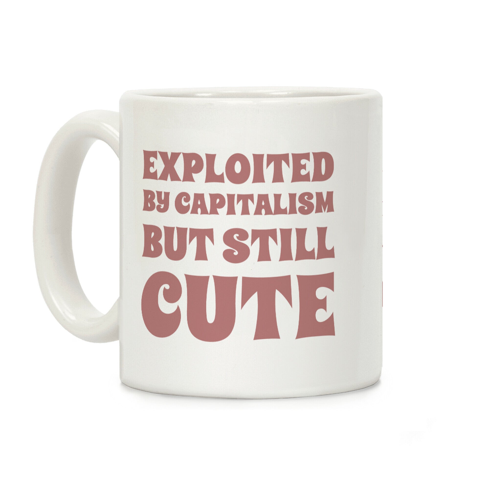 Exploited By Capitalism But Still Cute Coffee Mug