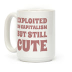 Exploited By Capitalism But Still Cute Coffee Mug