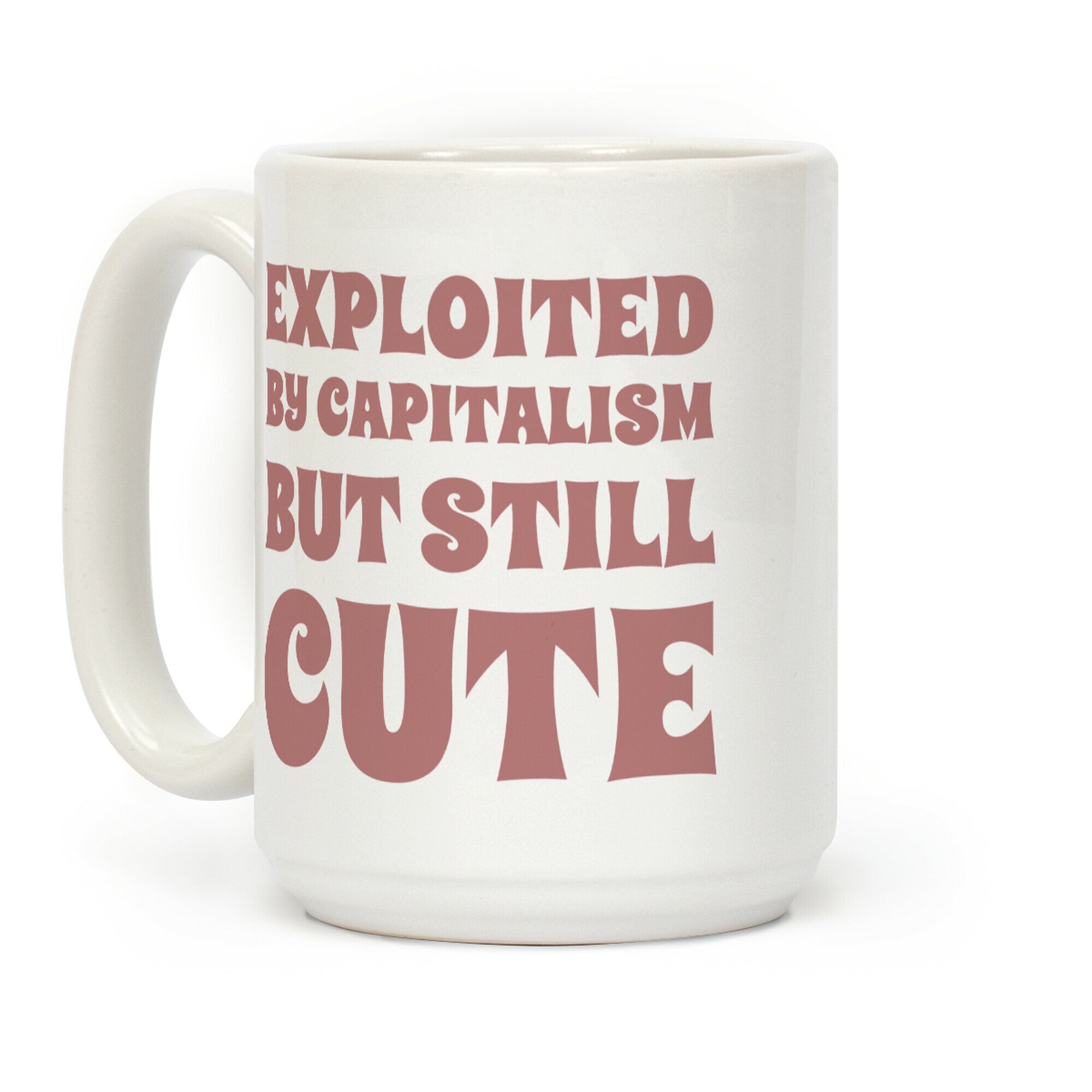Exploited By Capitalism But Still Cute Coffee Mug