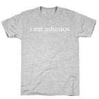 I Eat Asbestos T-Shirt