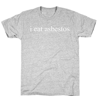 I Eat Asbestos T-Shirt