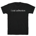 I Eat Asbestos T-Shirt