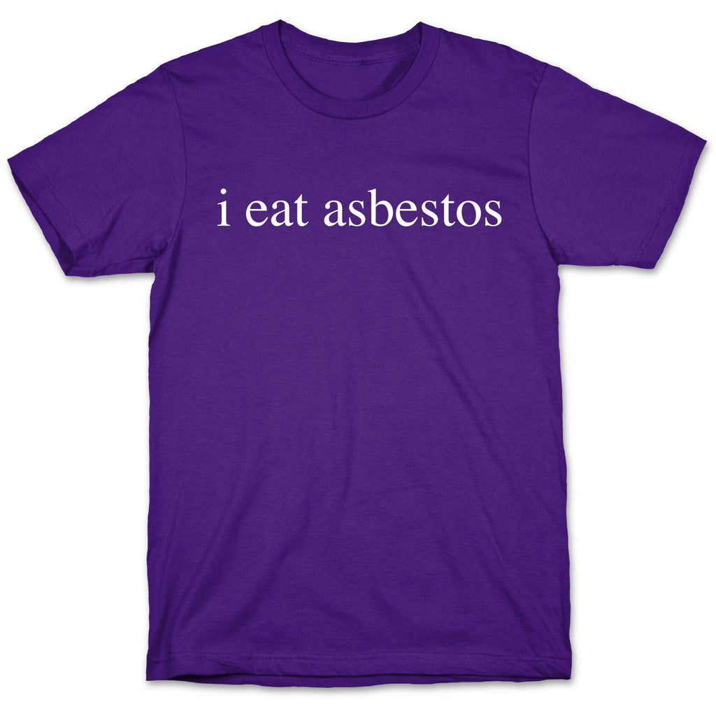 I Eat Asbestos T-Shirt