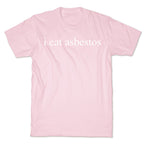 I Eat Asbestos T-Shirt