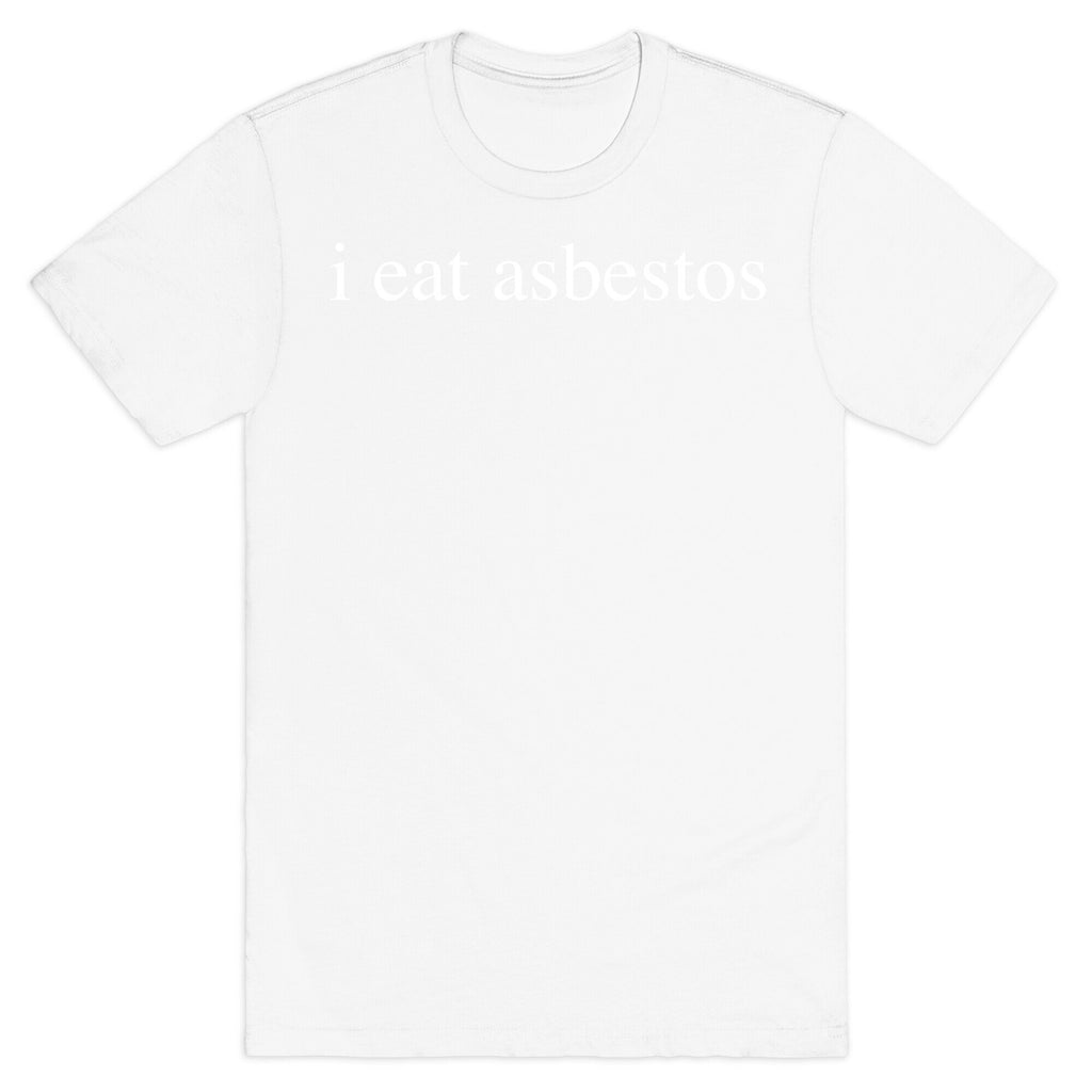 I Eat Asbestos T-Shirt