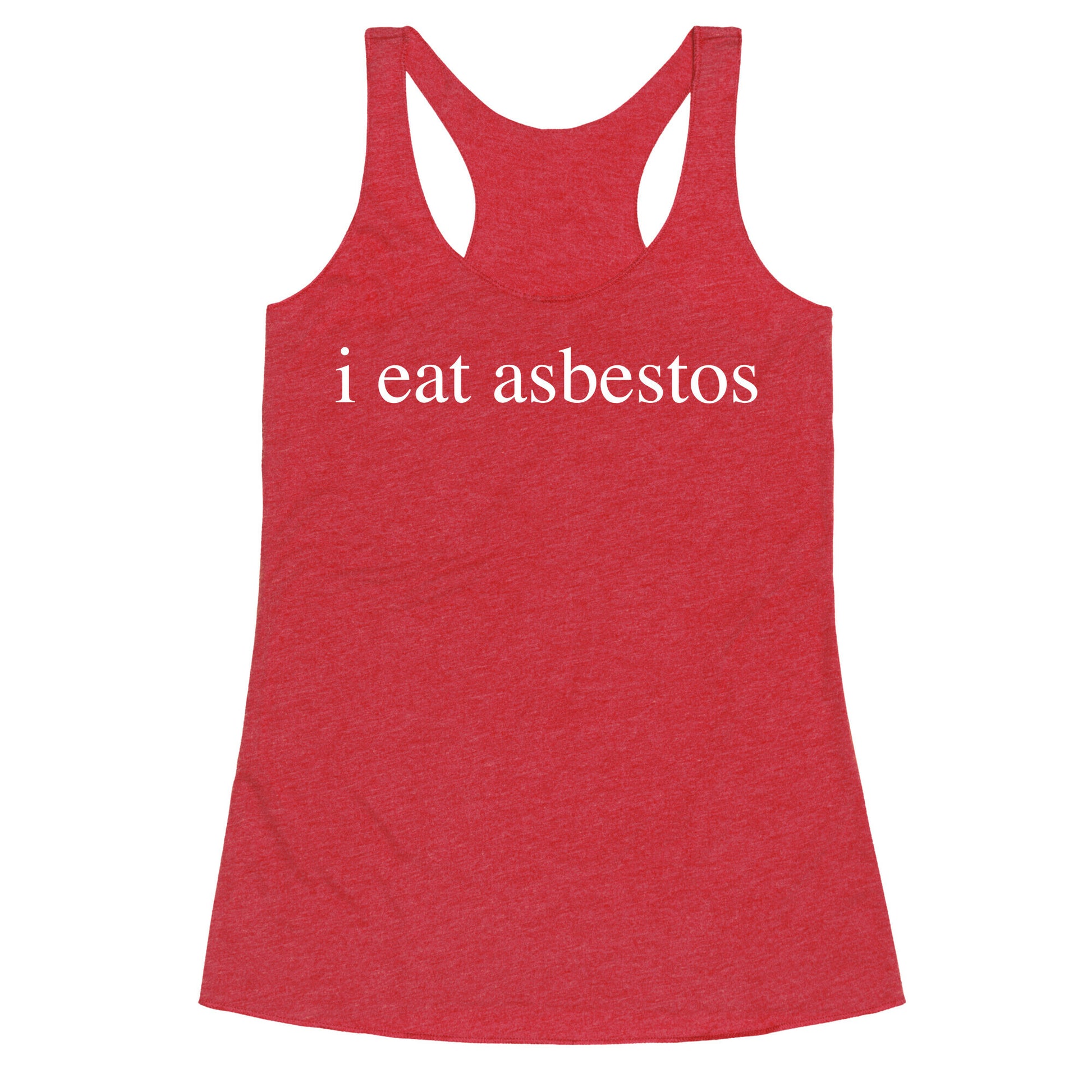 I Eat Asbestos Racerback Tank