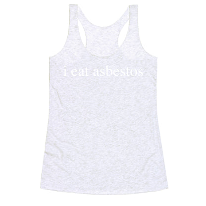 I Eat Asbestos Racerback Tank