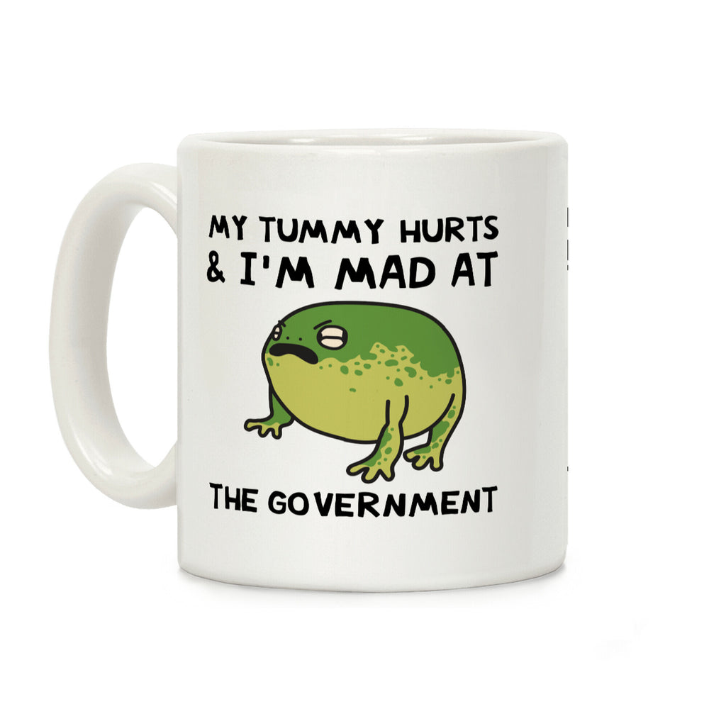 My Tummy Hurts & I'm Mad At The Government Coffee Mug