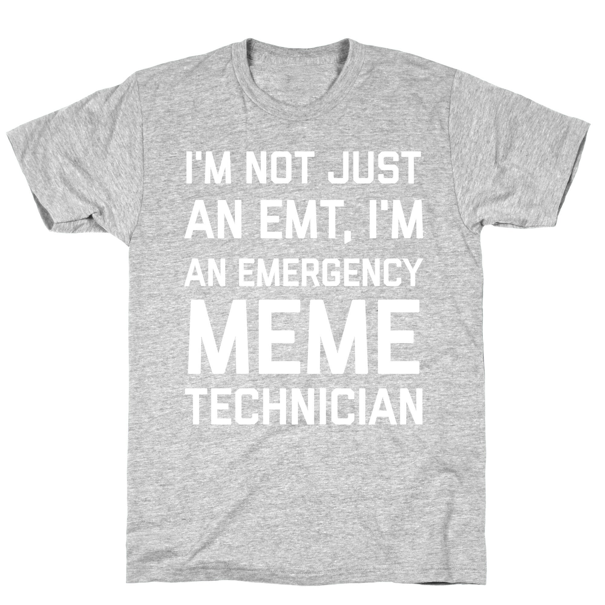 I'm Not Just An Emt, I'm An Emergency Meme Technician T-Shirt