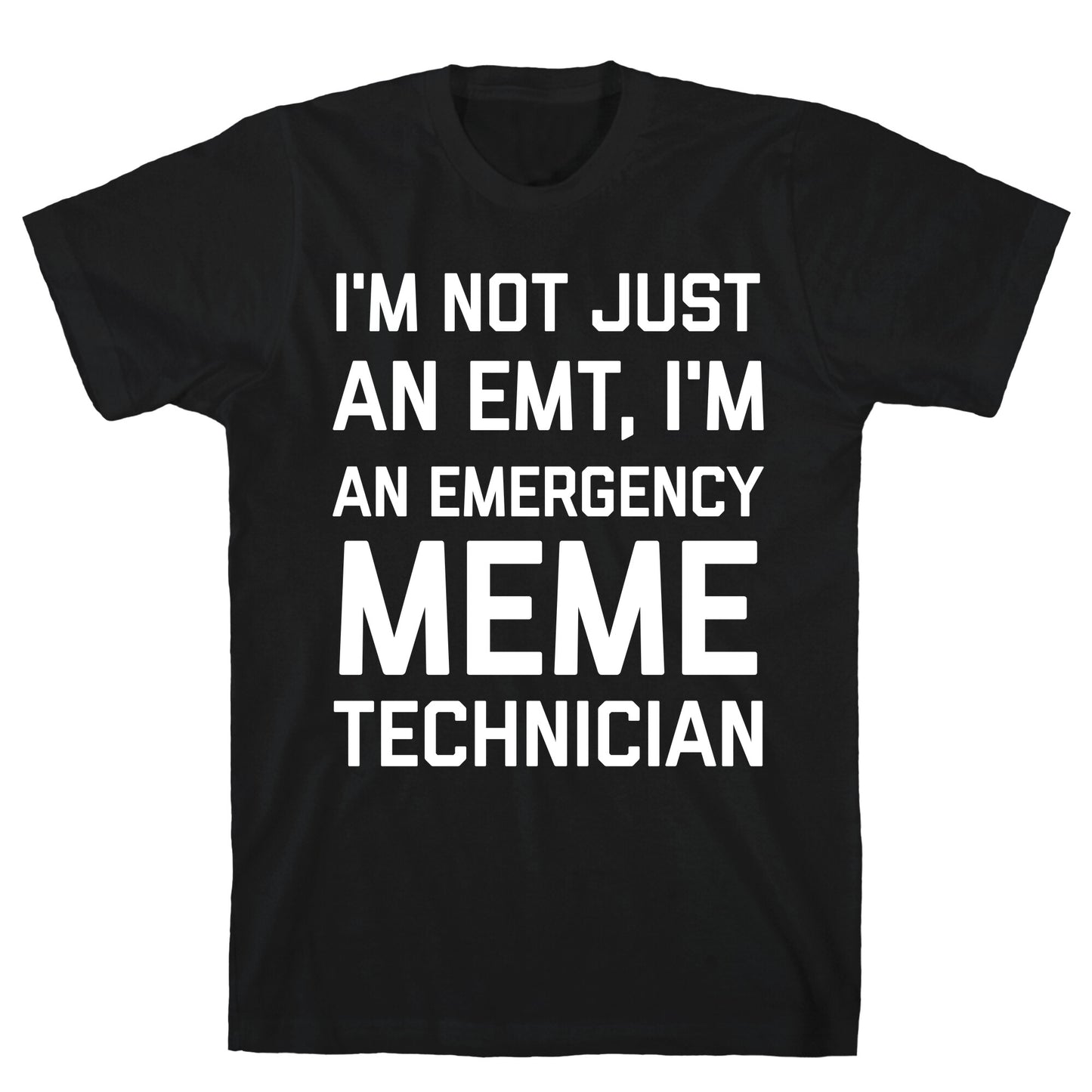 I'm Not Just An Emt, I'm An Emergency Meme Technician T-Shirt