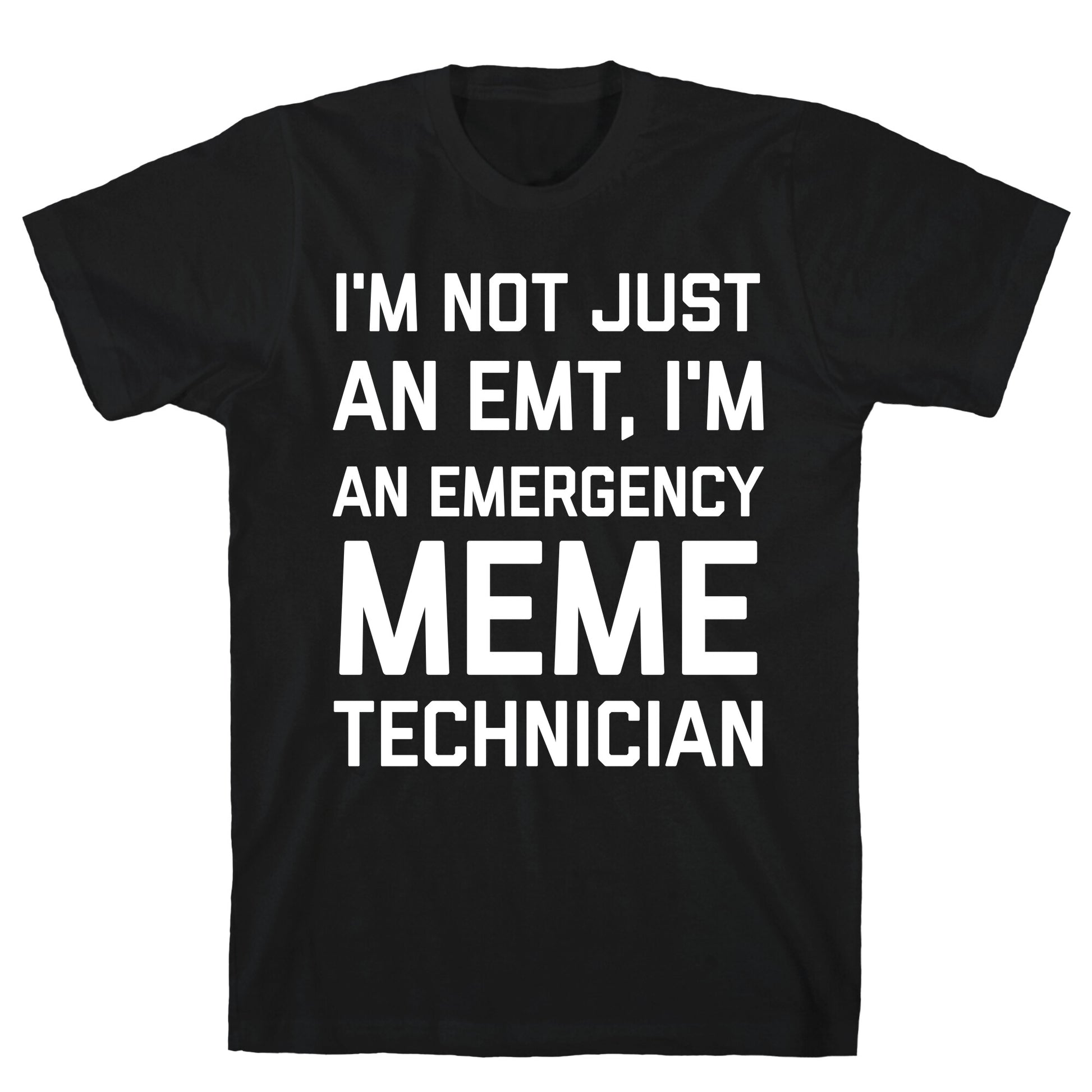 I'm Not Just An Emt, I'm An Emergency Meme Technician T-Shirt