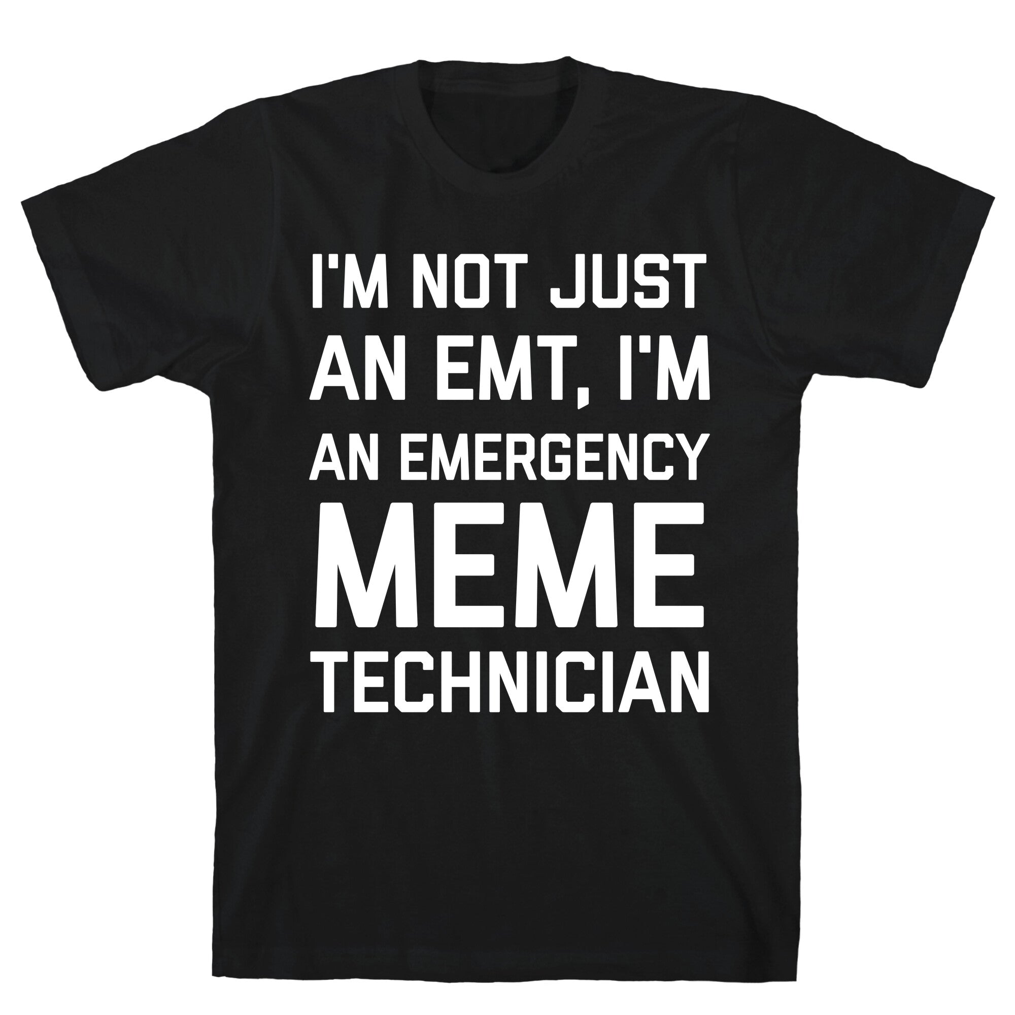 I'm Not Just An Emt, I'm An Emergency Meme Technician T-Shirt
