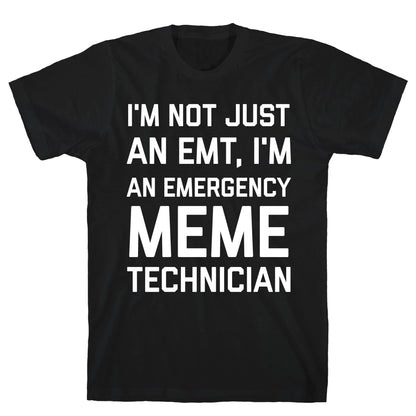I'm Not Just An Emt, I'm An Emergency Meme Technician T-Shirt