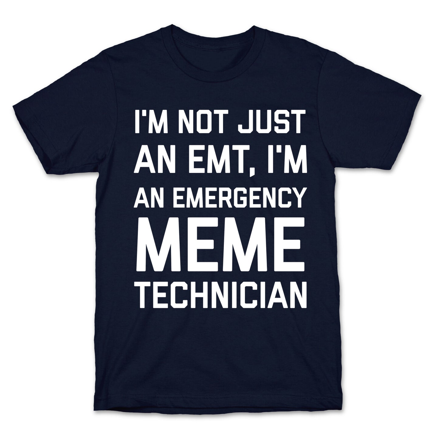 I'm Not Just An Emt, I'm An Emergency Meme Technician T-Shirt