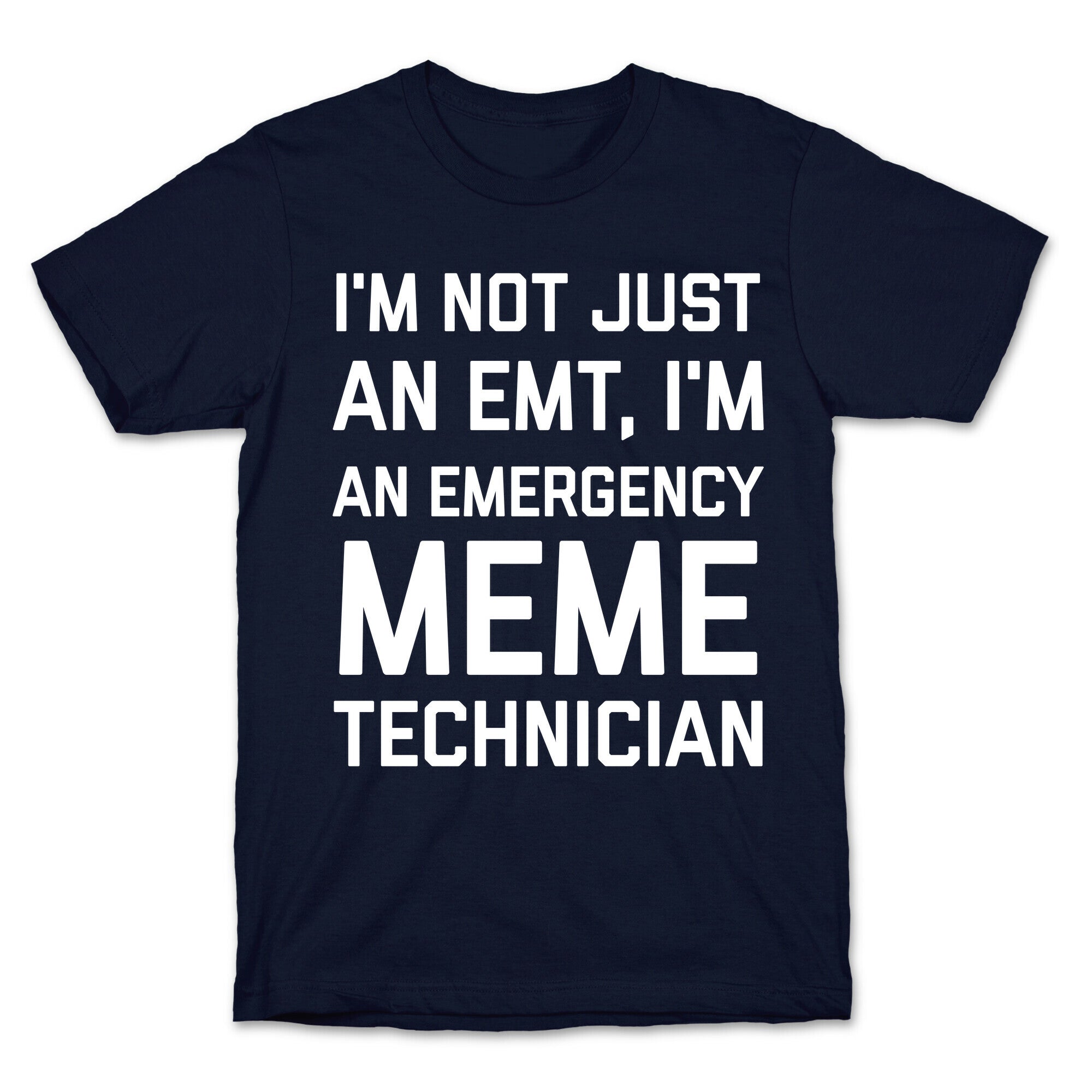 I'm Not Just An Emt, I'm An Emergency Meme Technician T-Shirt