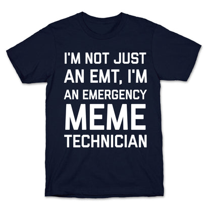 I'm Not Just An Emt, I'm An Emergency Meme Technician T-Shirt