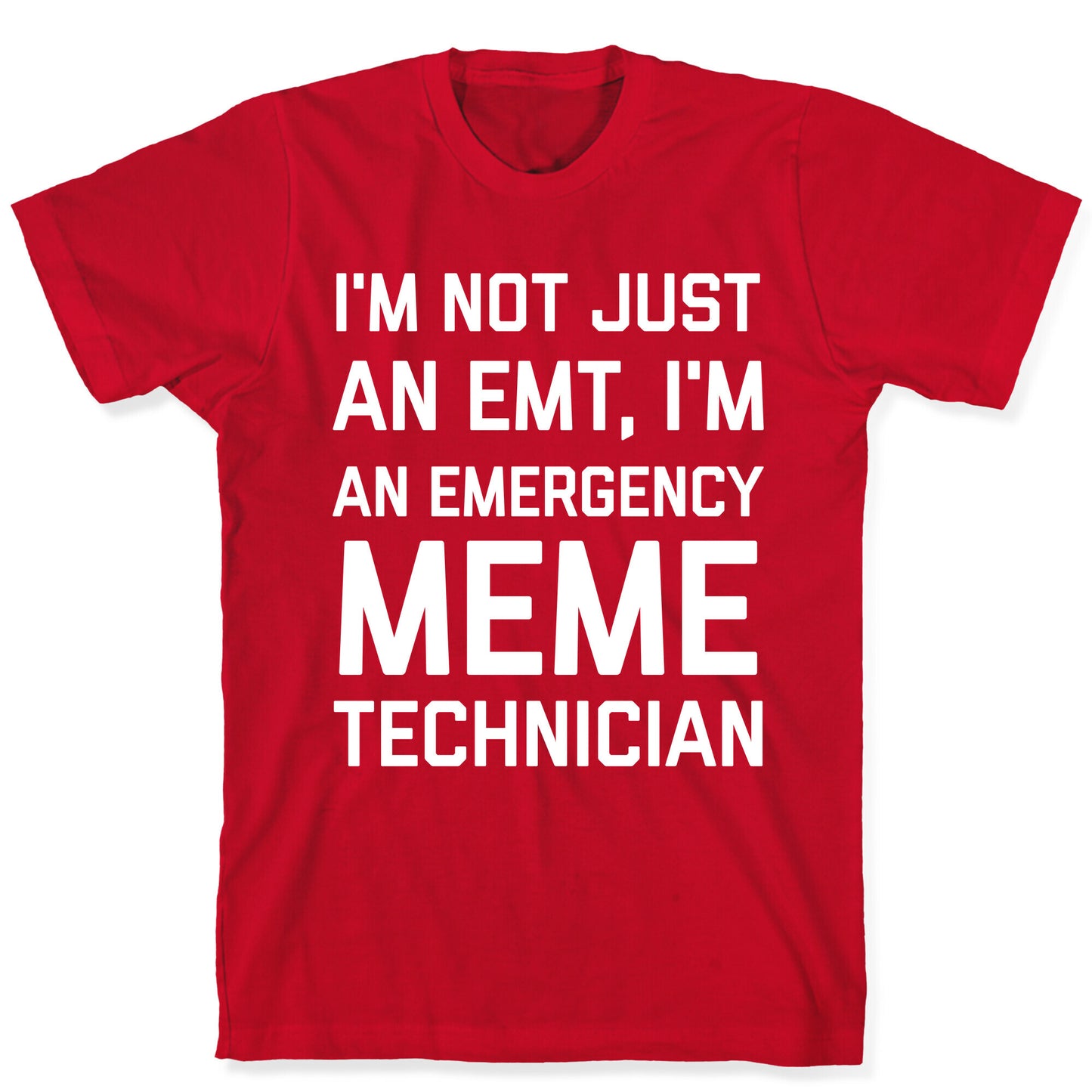 I'm Not Just An Emt, I'm An Emergency Meme Technician T-Shirt