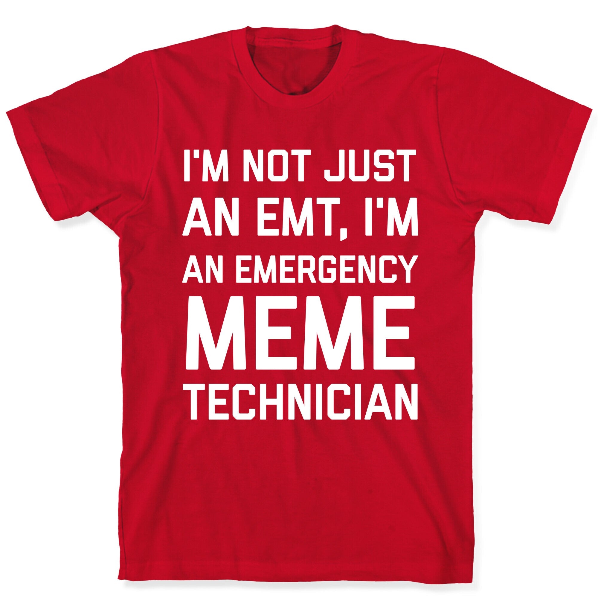 I'm Not Just An Emt, I'm An Emergency Meme Technician T-Shirt