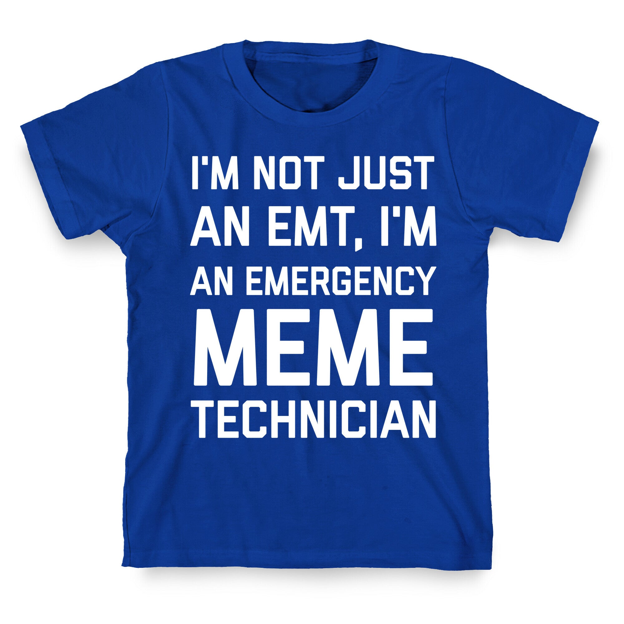 I'm Not Just An Emt, I'm An Emergency Meme Technician T-Shirt