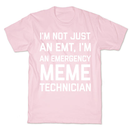 I'm Not Just An Emt, I'm An Emergency Meme Technician T-Shirt