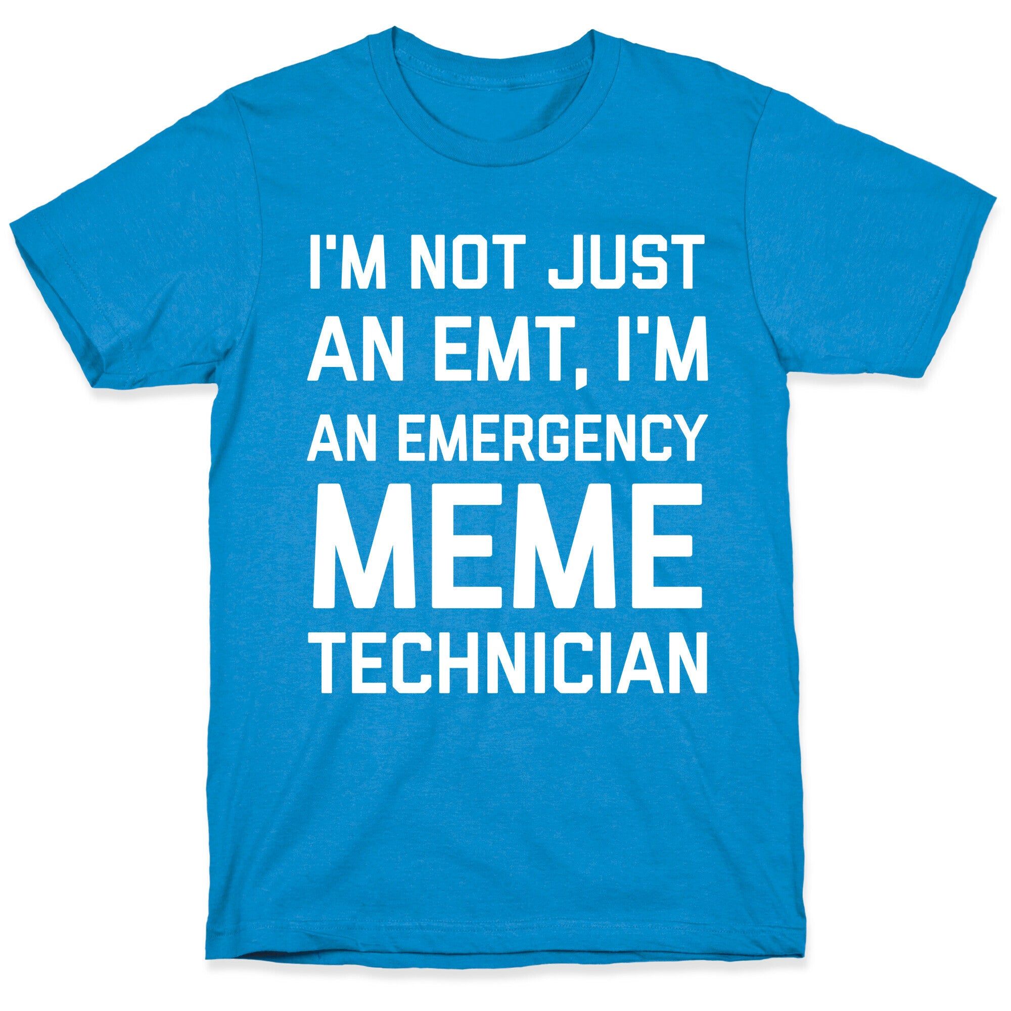 I'm Not Just An Emt, I'm An Emergency Meme Technician T-Shirt