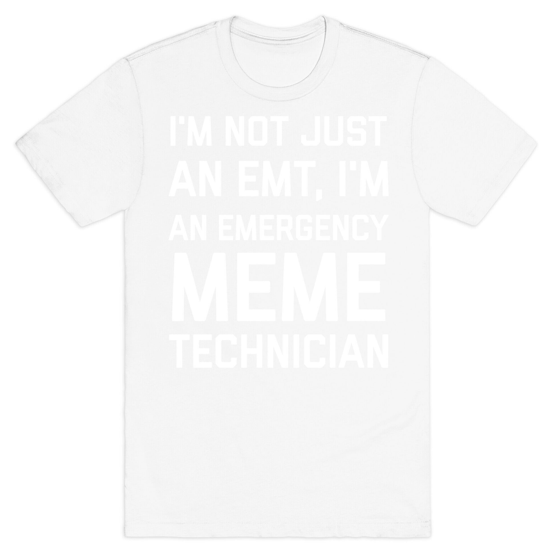 I'm Not Just An Emt, I'm An Emergency Meme Technician T-Shirt