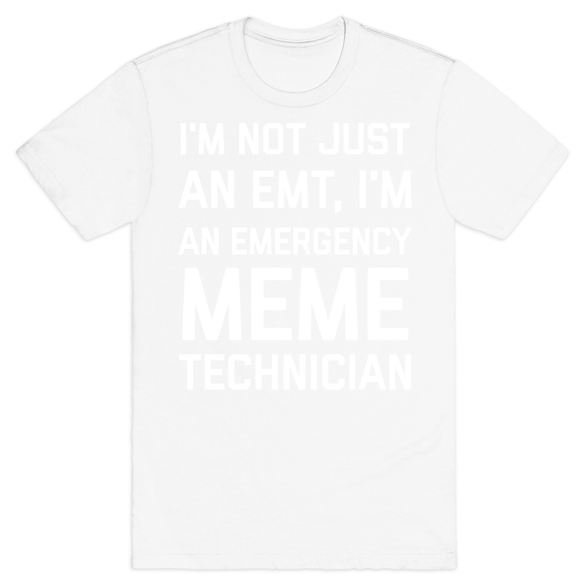 I'm Not Just An Emt, I'm An Emergency Meme Technician T-Shirt