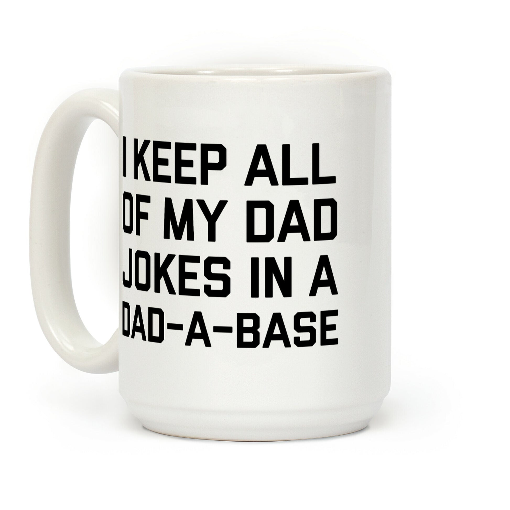 I Keep All Of My Dad Jokes In A Dad-a-base Coffee Mug