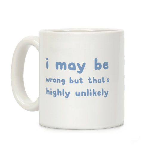 I May Be Wrong But That's Highly Unlikely Coffee Mug