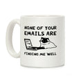 None Of Your Emails Are Finding Me Well Coffee Mug