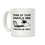 None Of Your Emails Are Finding Me Well Coffee Mug