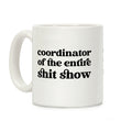 Coordinator Of The Entire Shit Show Coffee Mug
