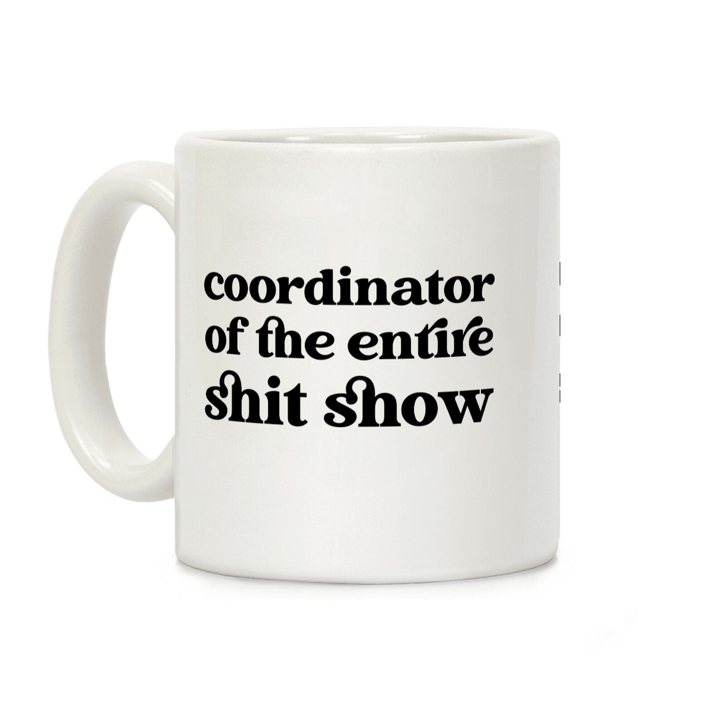 Coordinator Of The Entire Shit Show Coffee Mug