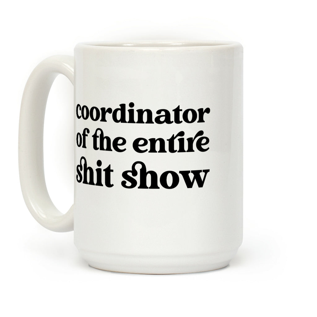 Coordinator Of The Entire Shit Show Coffee Mug