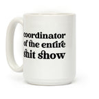Coordinator Of The Entire Shit Show Coffee Mug