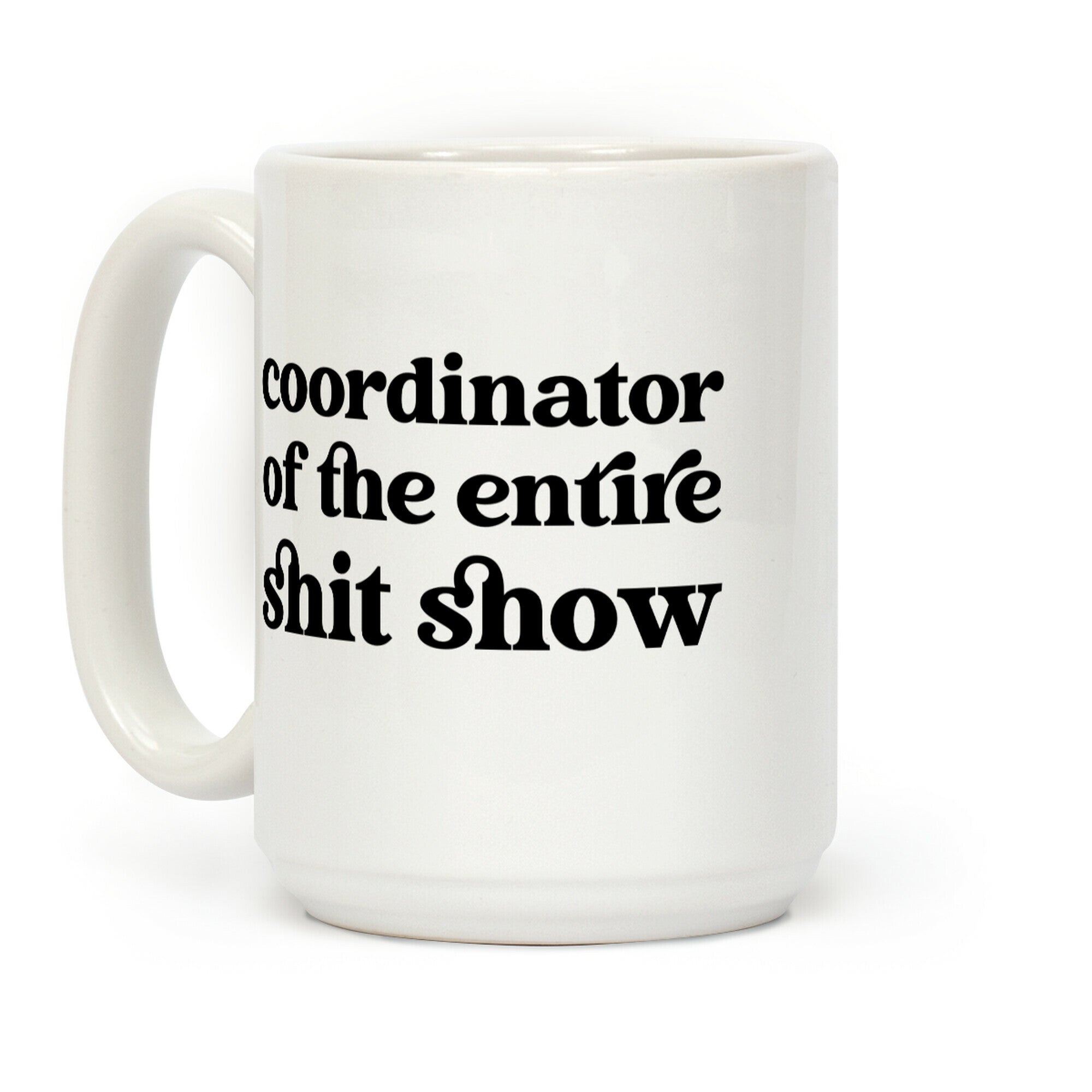 Coordinator Of The Entire Shit Show Coffee Mug