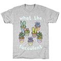 What The Fucculent T-Shirt