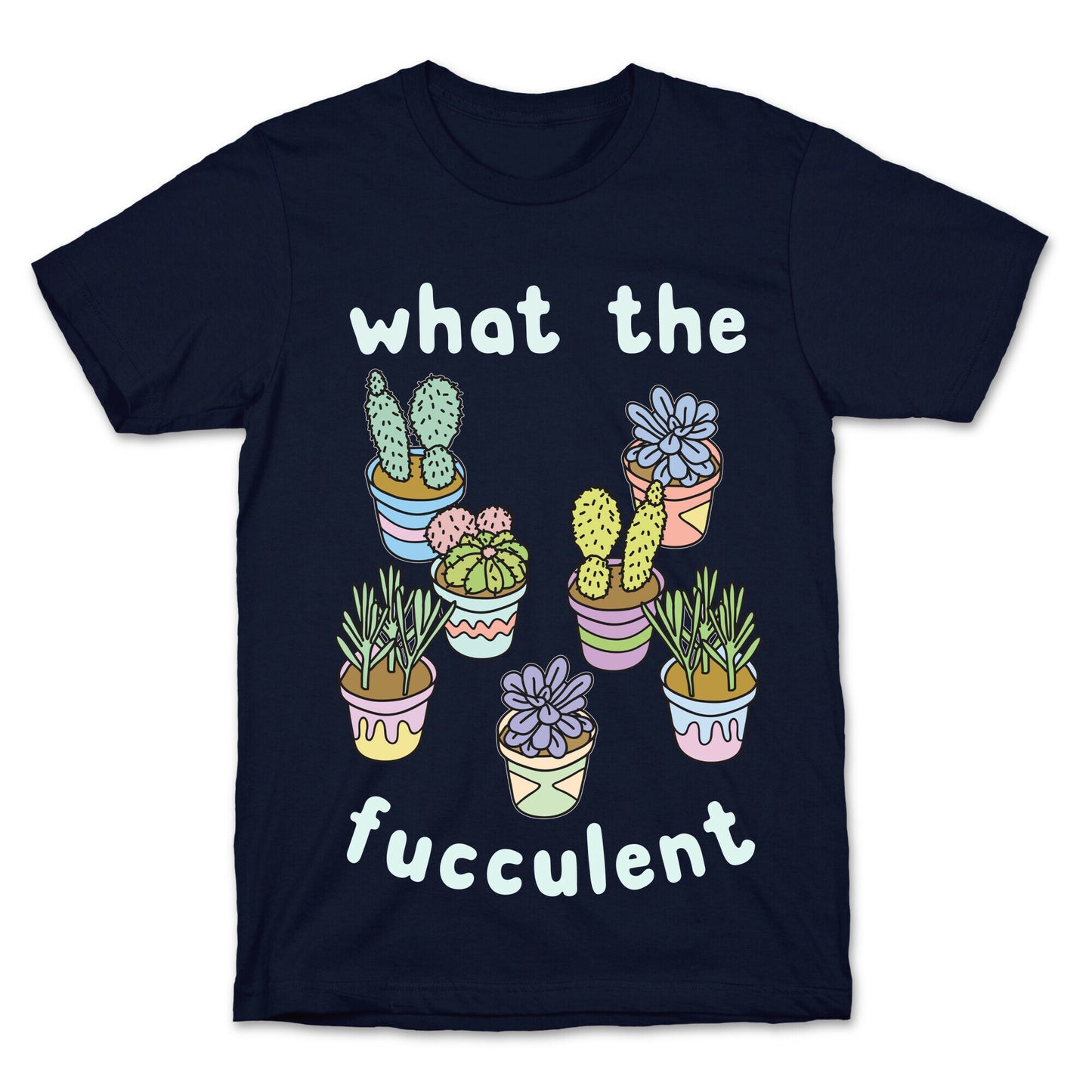 What The Fucculent T-Shirt