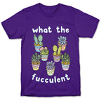 What The Fucculent T-Shirt