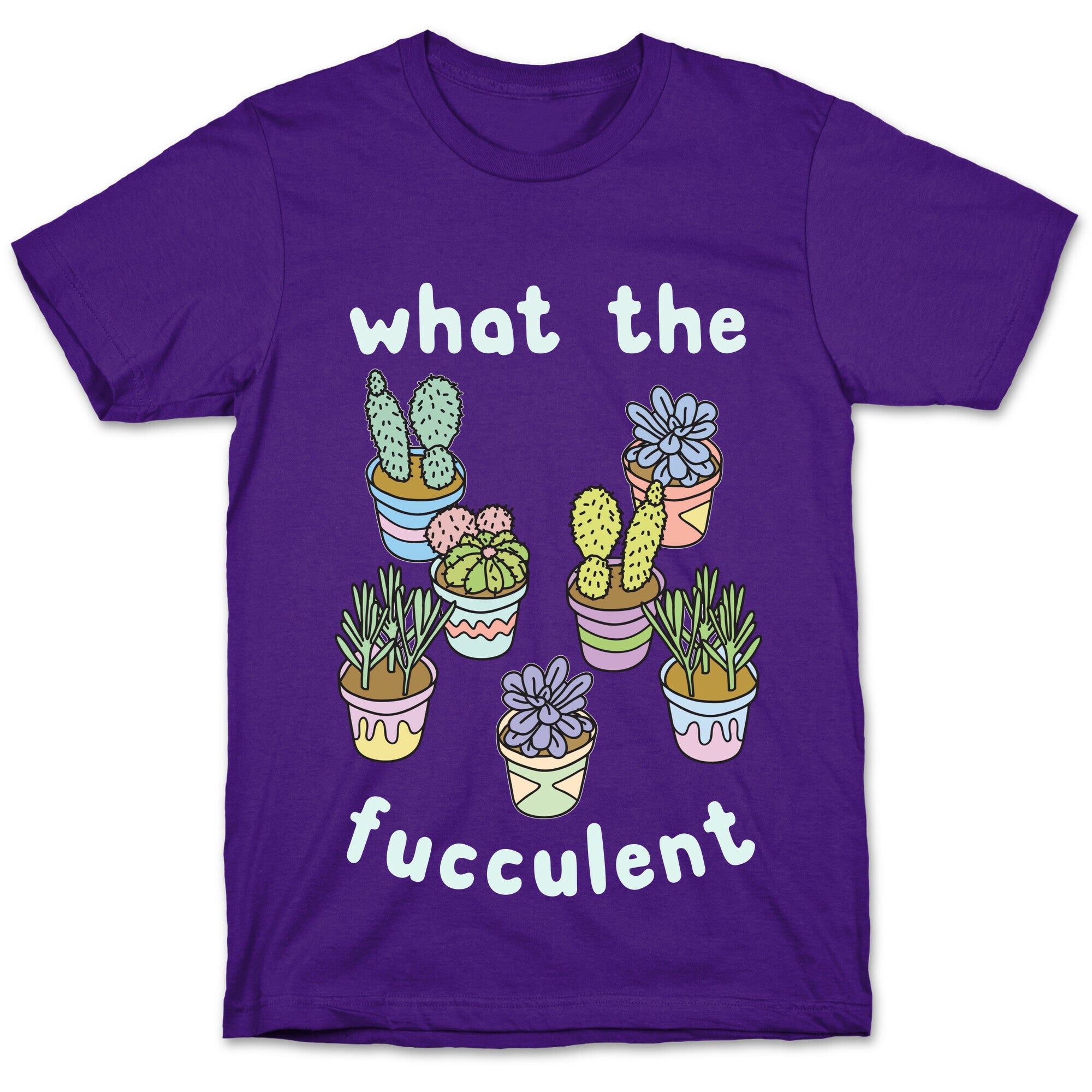 What The Fucculent T-Shirt