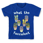 What The Fucculent T-Shirt