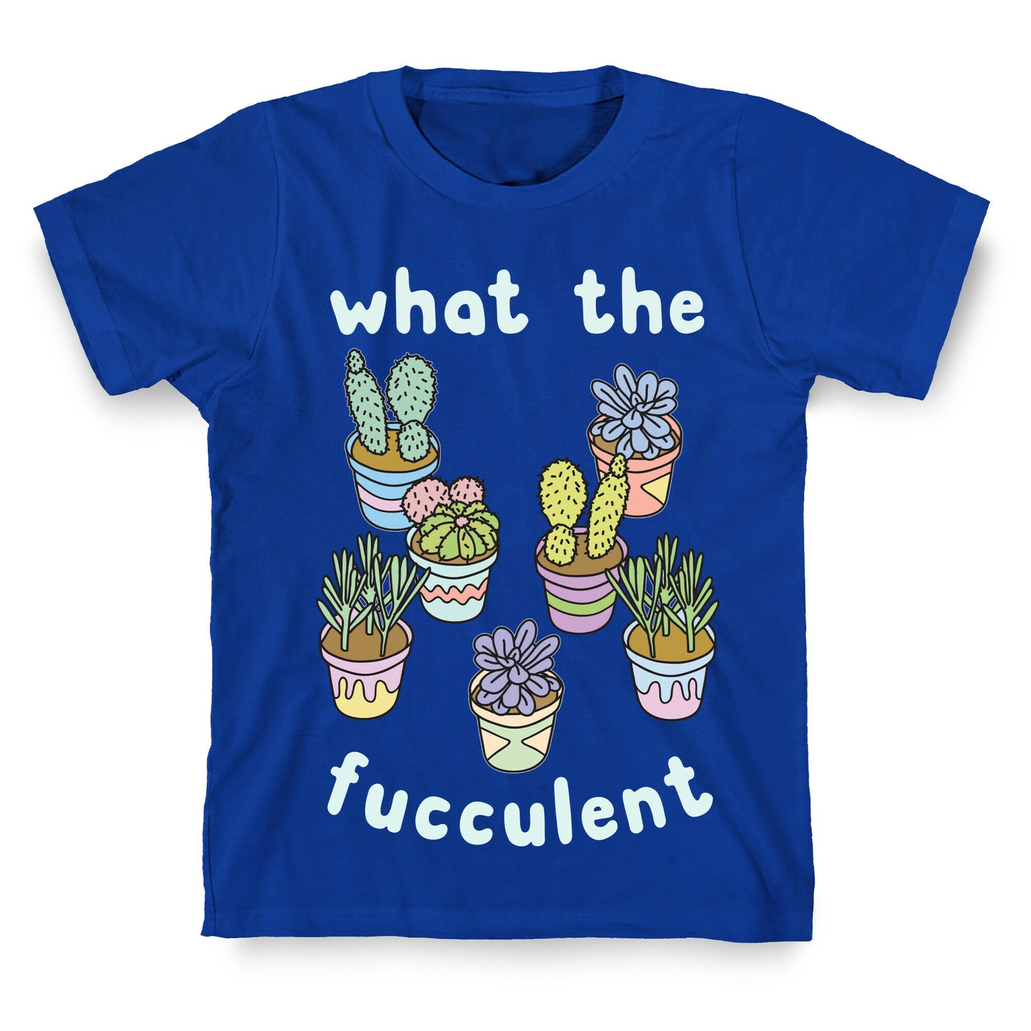 What The Fucculent T-Shirt