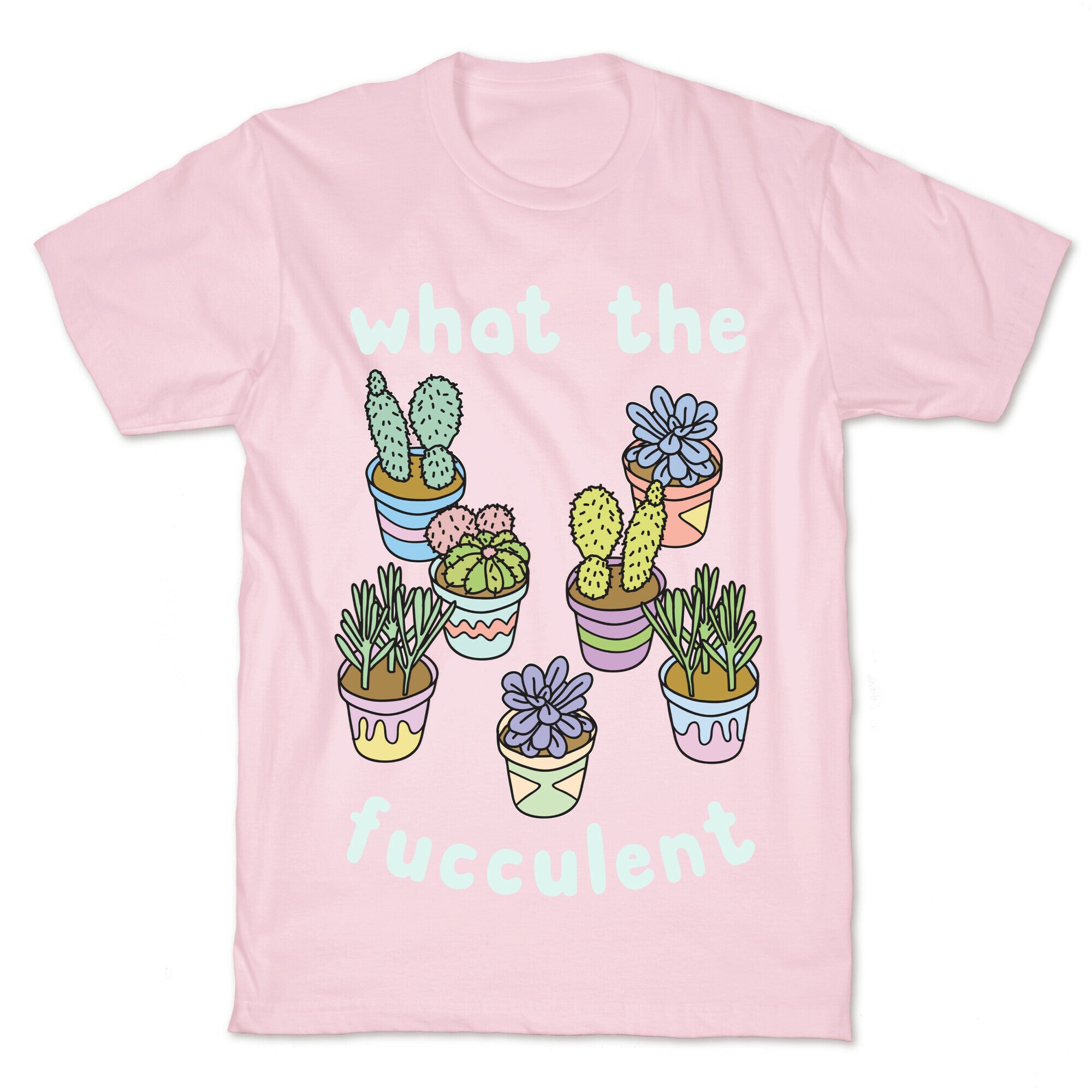 What The Fucculent T-Shirt