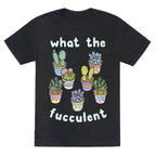 What The Fucculent Unisex Triblend Tee