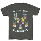What The Fucculent Unisex Triblend Tee