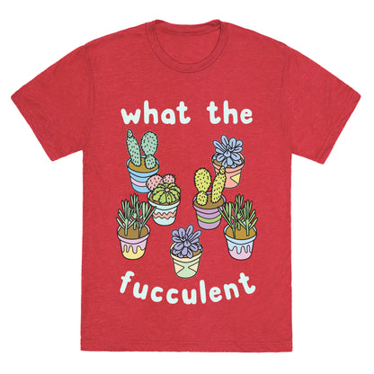 What The Fucculent Unisex Triblend Tee