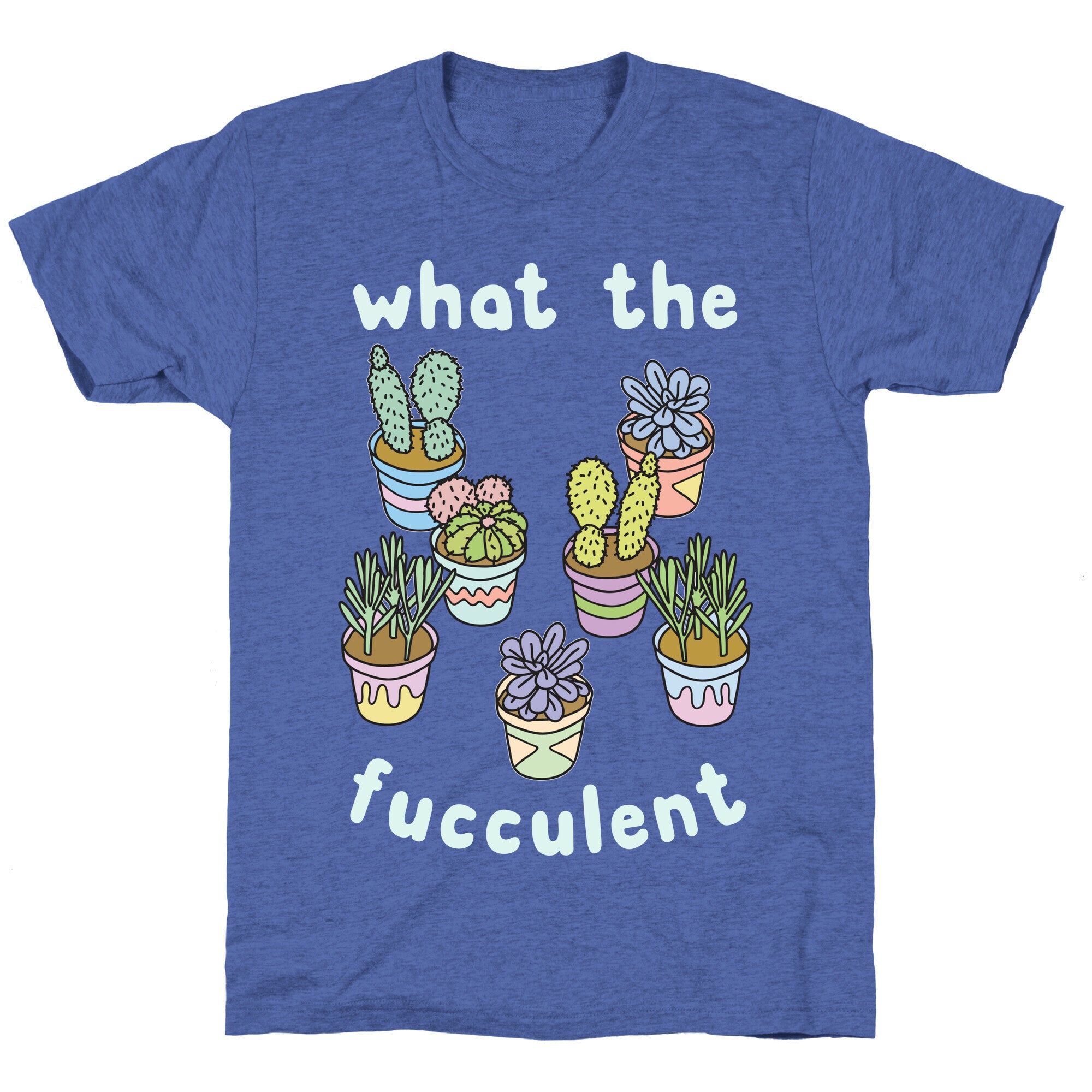 What The Fucculent Unisex Triblend Tee