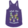 What The Fucculent Racerback Tank