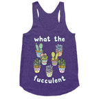 What The Fucculent Racerback Tank