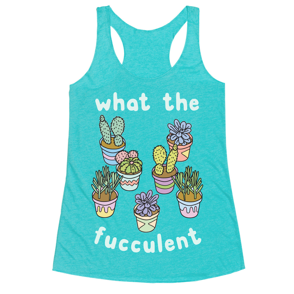 What The Fucculent Racerback Tank